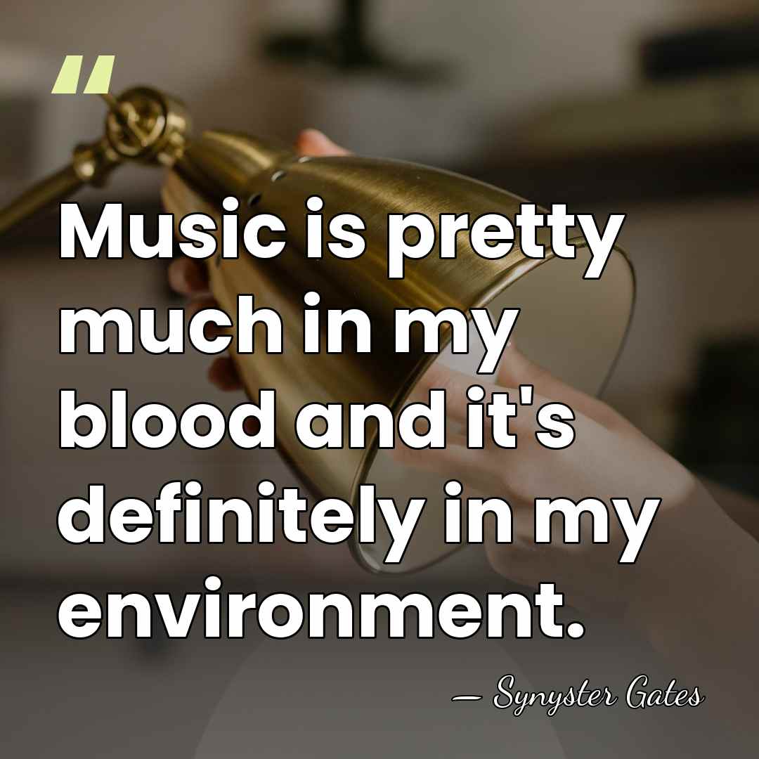 Music is pretty much in my blood and it's definitely in my&hellip; - Synyster Gates
