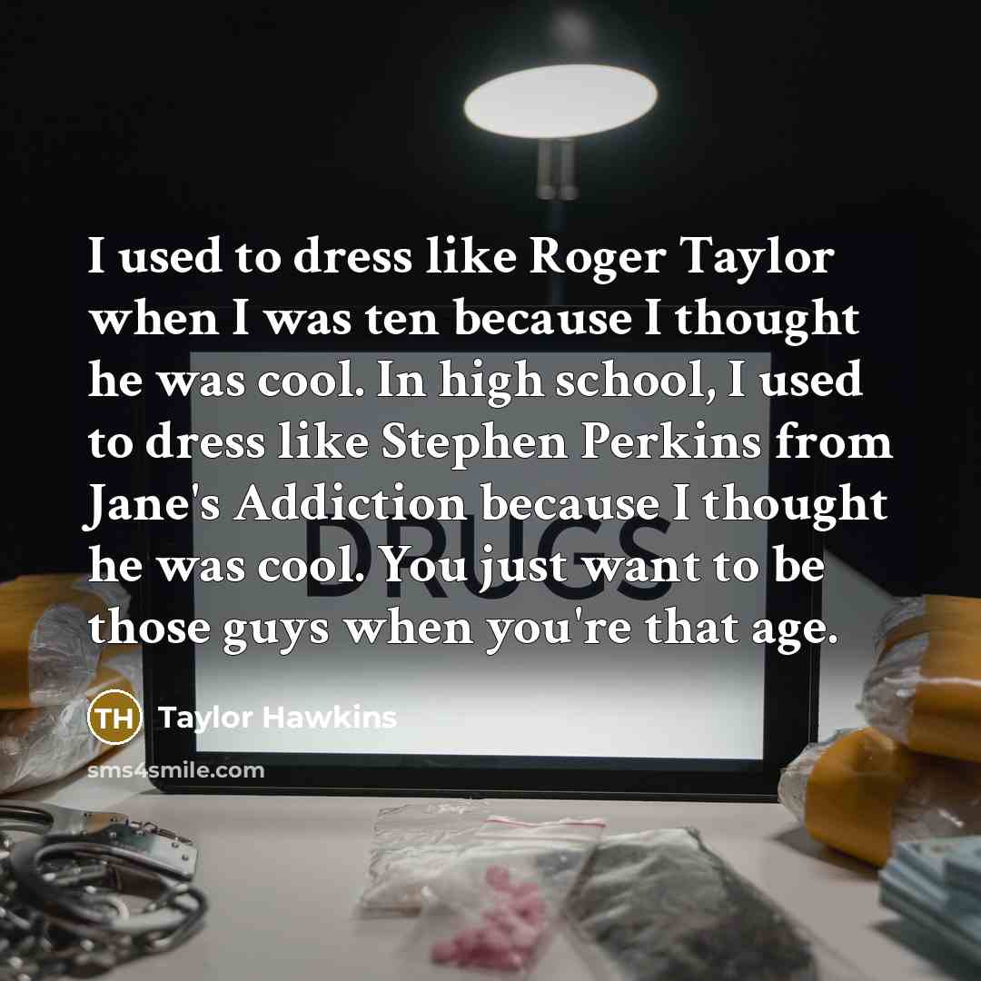 “I used to dress like Roger Taylor when I was…” quote by Taylor Hawkins