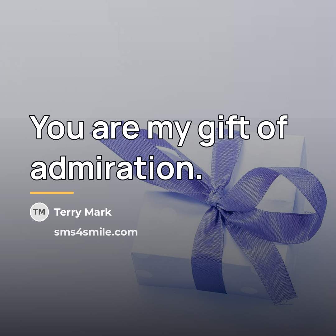 “You are my gift of admiration.…” quote by Terry Mark