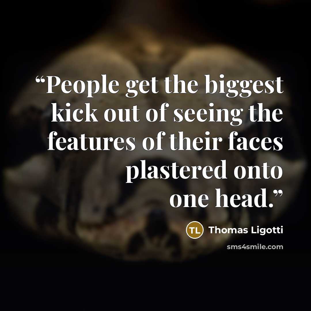 “People get the biggest kick out of seeing the features of their faces plastered onto one head.” quote by Thomas Ligotti