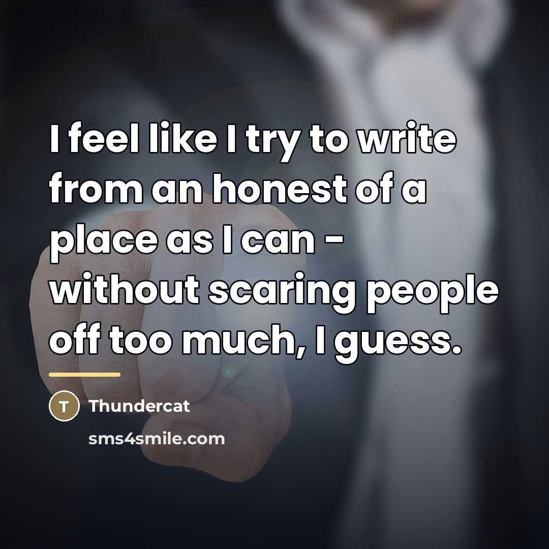 “I feel like I try to write from an honest…” quote by Thundercat