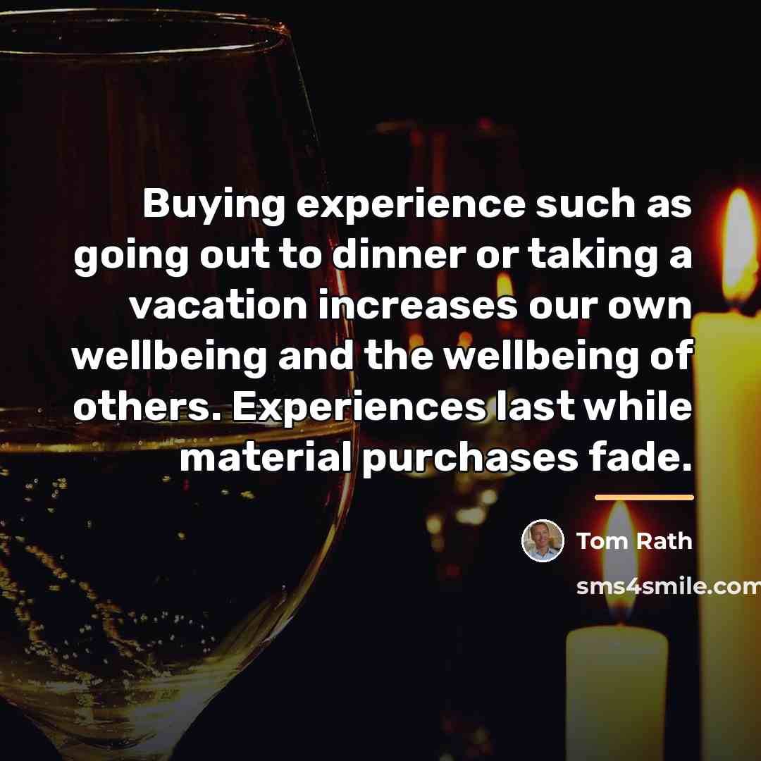 “Buying experience such as going out to dinner or taking…” quote by Tom Rath