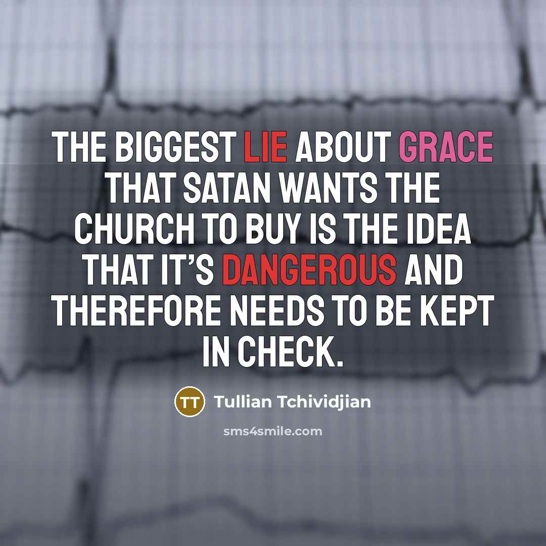 “The biggest lie about grace that Satan wants the church…” quote by Tullian Tchividjian
