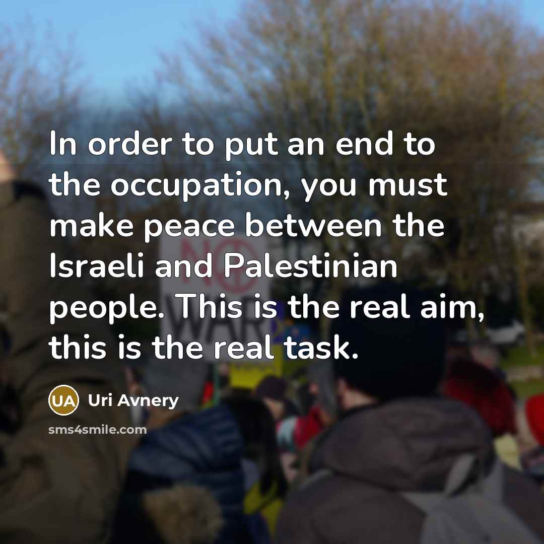 “In order to put an end to the occupation, you…” quote by Uri Avnery