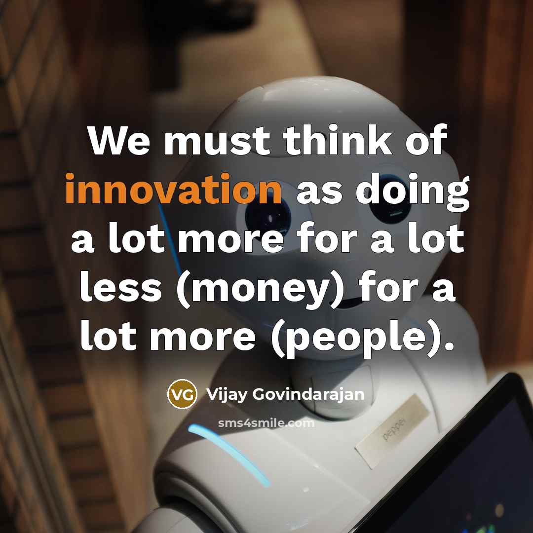 “We must think of innovation as doing a lot more…” quote by Vijay Govindarajan