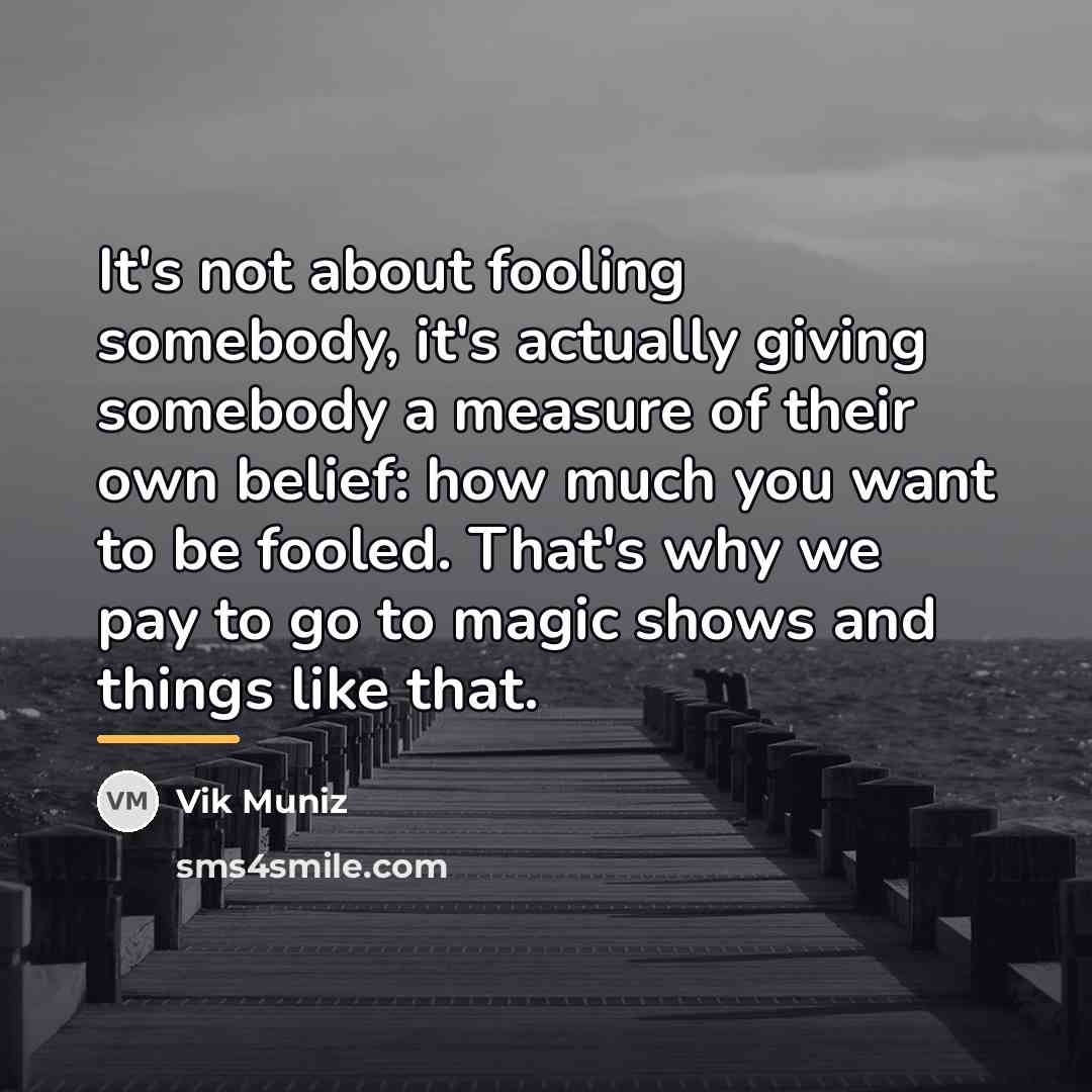 “It's not about fooling somebody, it's actually giving somebody a…” quote by Vik Muniz