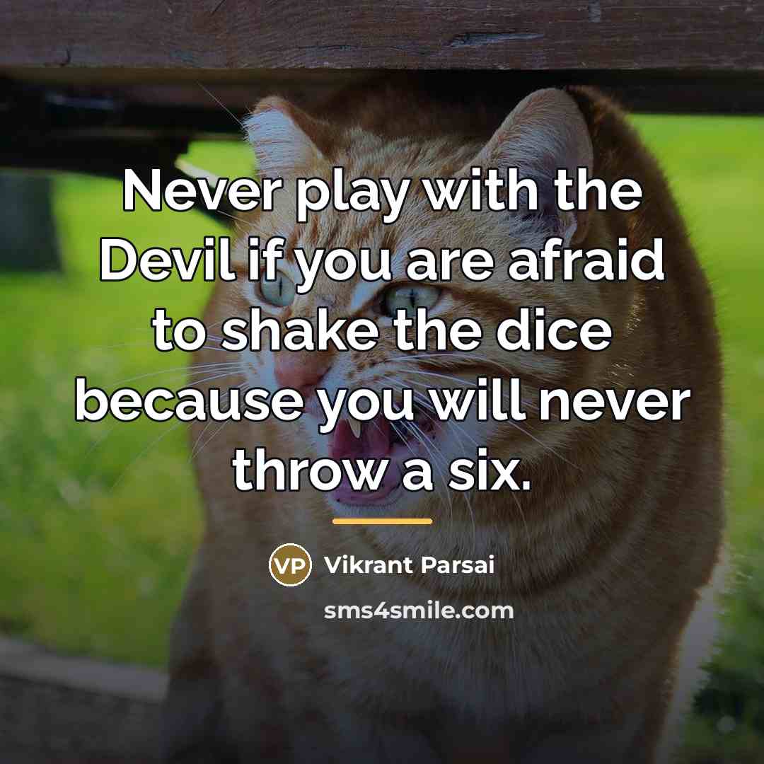 “Never play with the Devil if you are afraid to…” quote by Vikrant Parsai