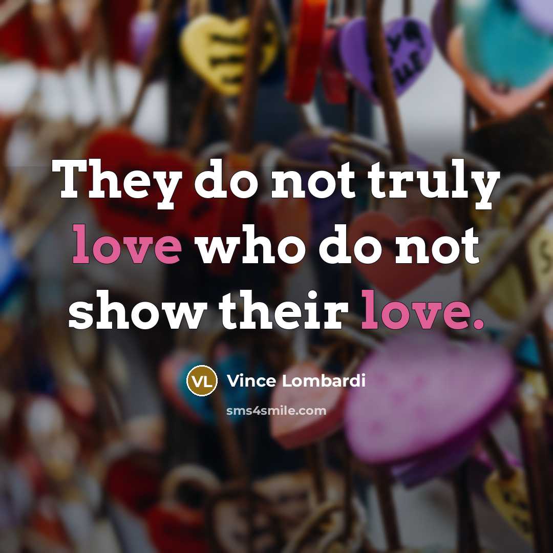 “They do not truly love who do not show their…” quote by Vince Lombardi