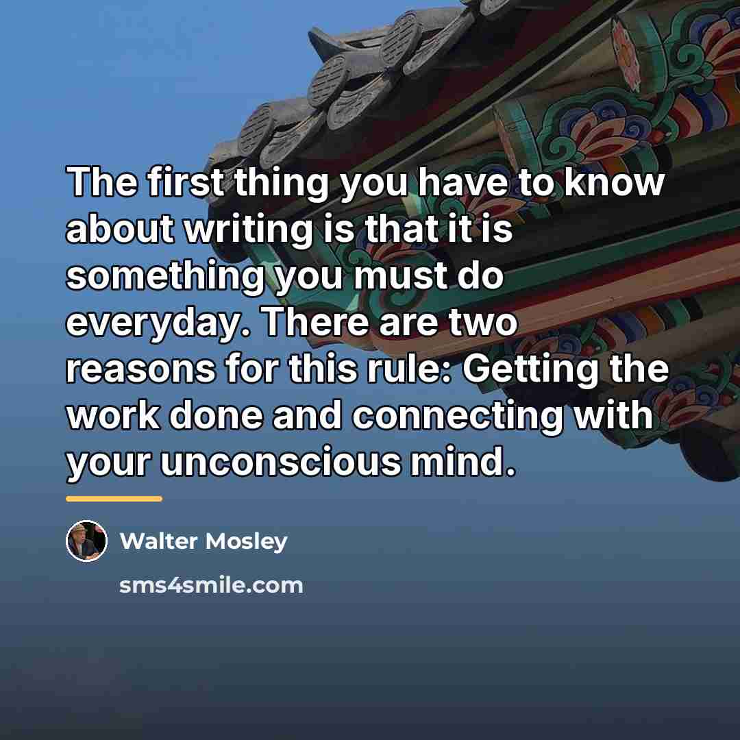 “The first thing you have to know about writing is…” quote by Walter Mosley