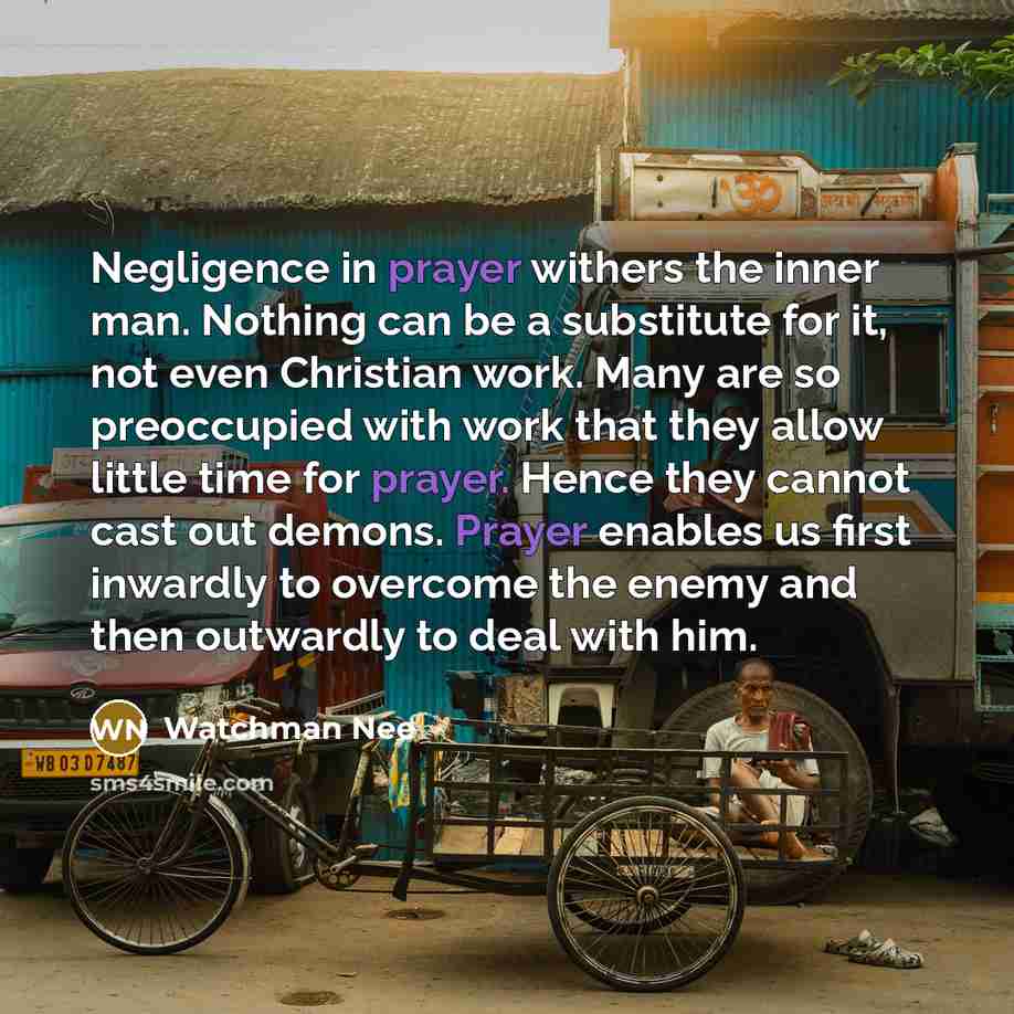 “Negligence in prayer withers the inner man. Nothing can be…” quote by Watchman Nee