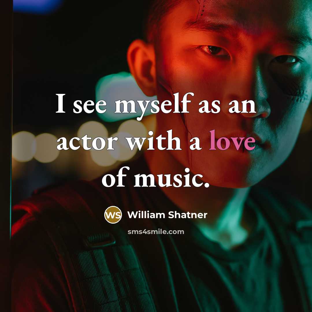 “I see myself as an actor with a love of…” quote by William Shatner