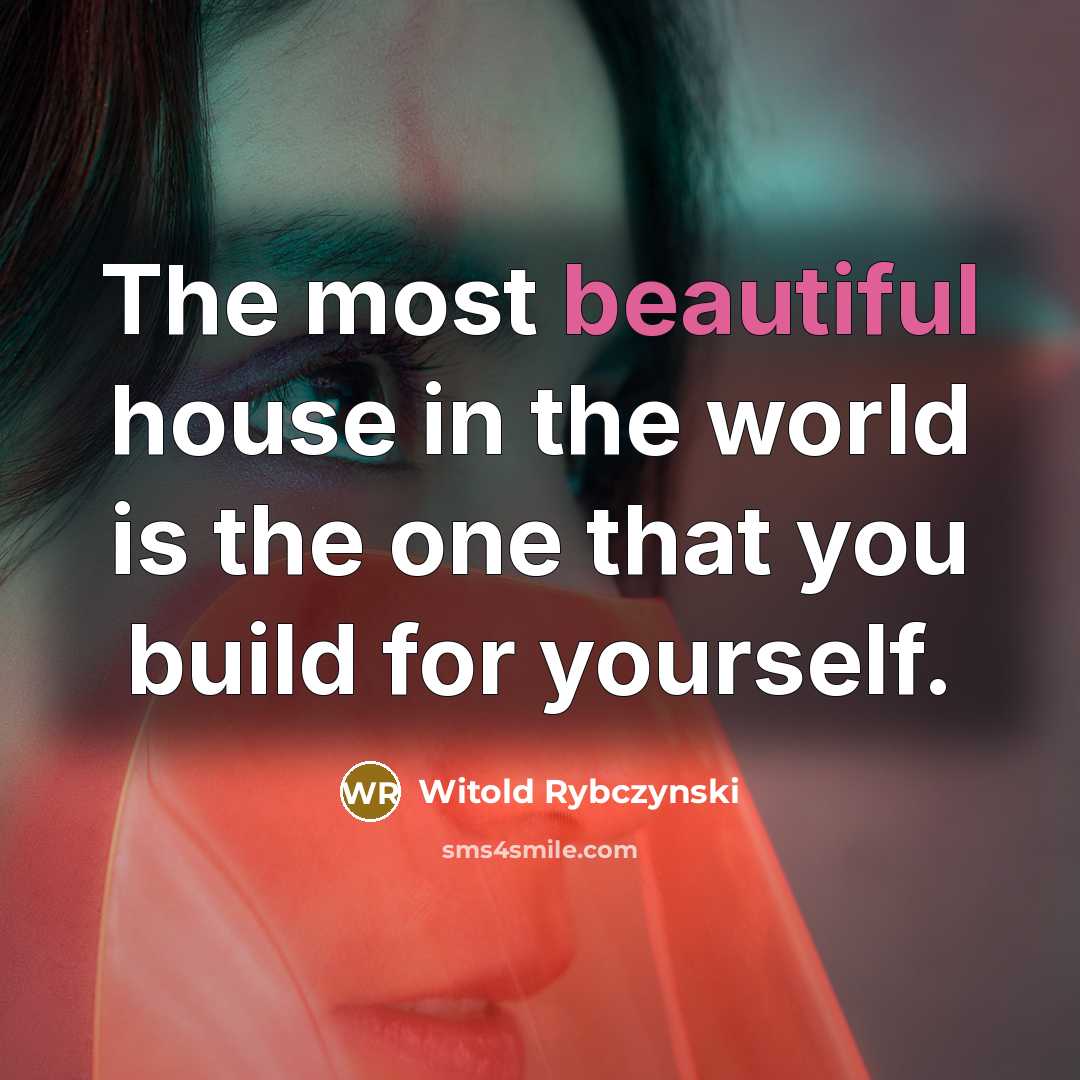 “The most beautiful house in the world is the one…” quote by Witold Rybczynski
