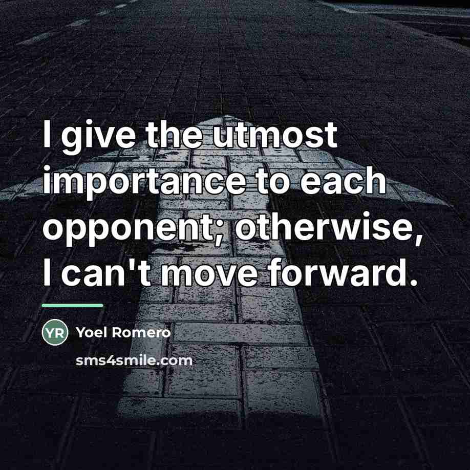 “I give the utmost importance to each opponent; otherwise, I…” quote by Yoel Romero