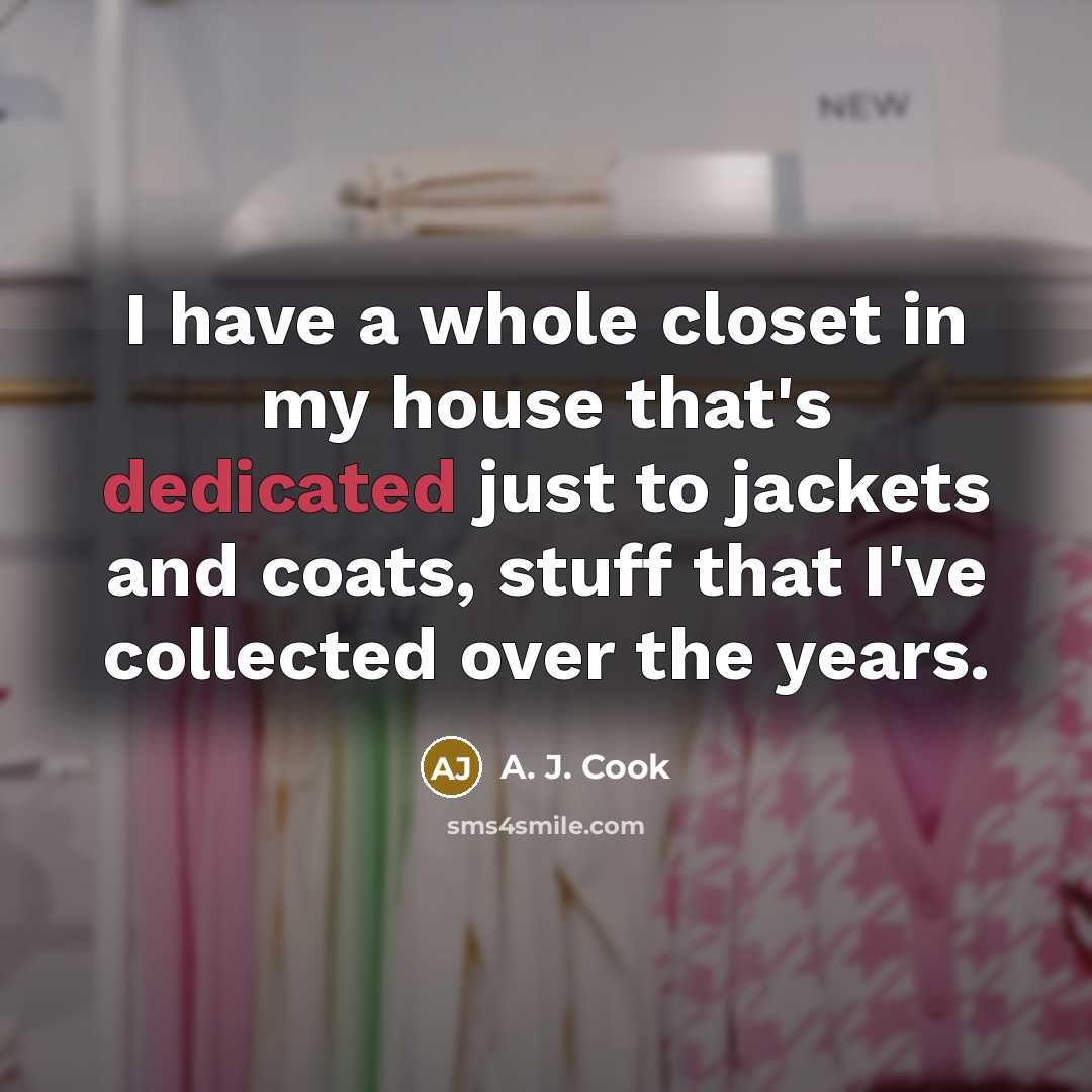 “I have a whole closet in my house that's dedicated…” quote by A. J. Cook