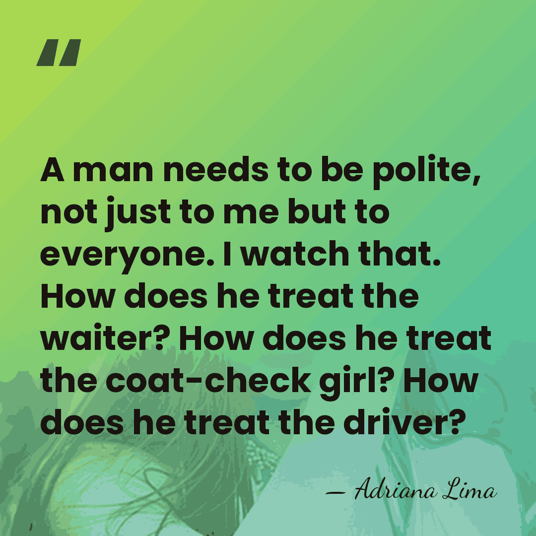 A man needs to be polite, not just to me but to&hellip; - Adriana Lima