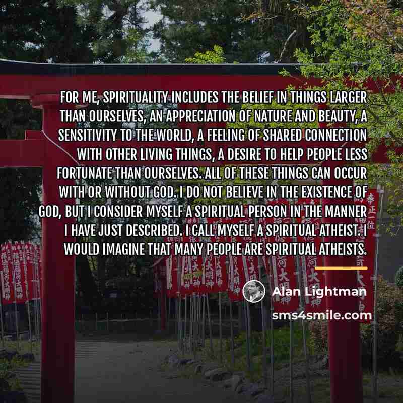 “For me, spirituality includes the belief in things larger than…” quote by Alan Lightman