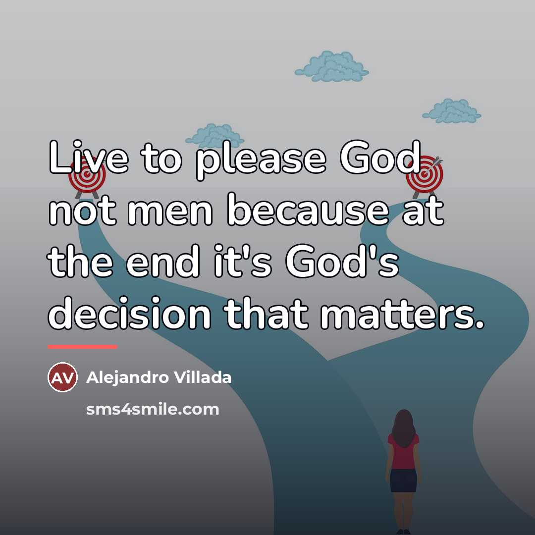 “Live to please God not men because at the end…” quote by Alejandro Villada