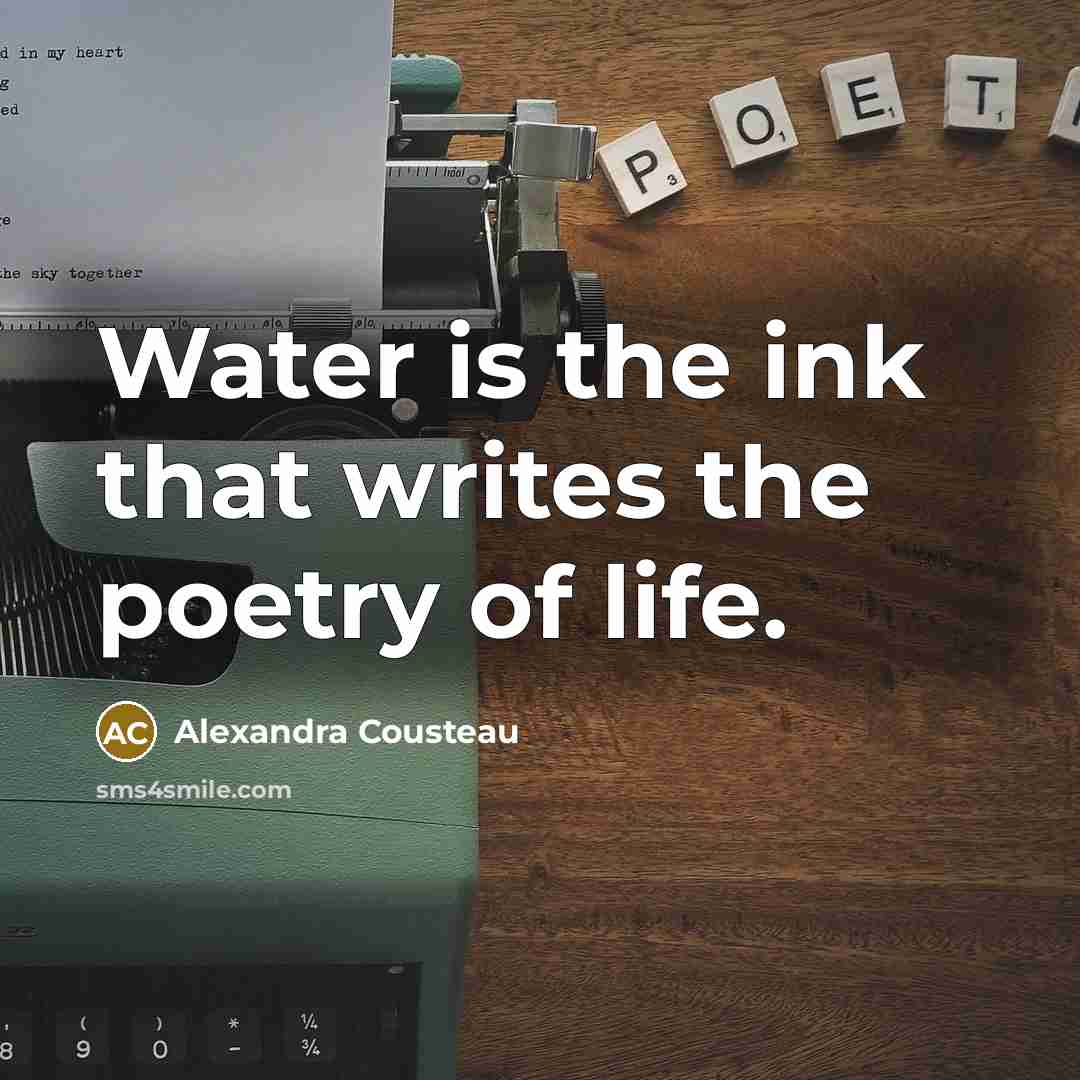 “Water is the ink that writes the poetry of life.…” quote by Alexandra Cousteau