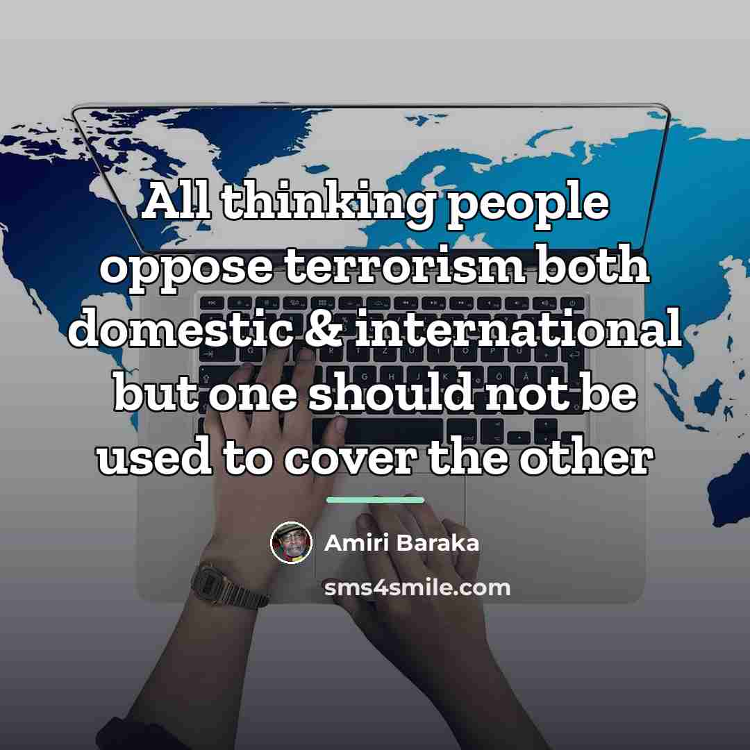 “All thinking people oppose terrorism both domestic & international but…” quote by Amiri Baraka