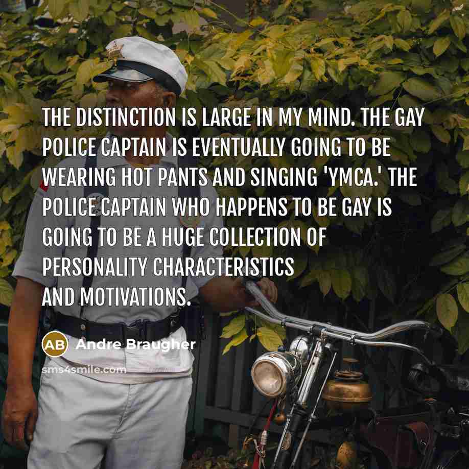 “The distinction is large in my mind. The gay police…” quote by Andre Braugher