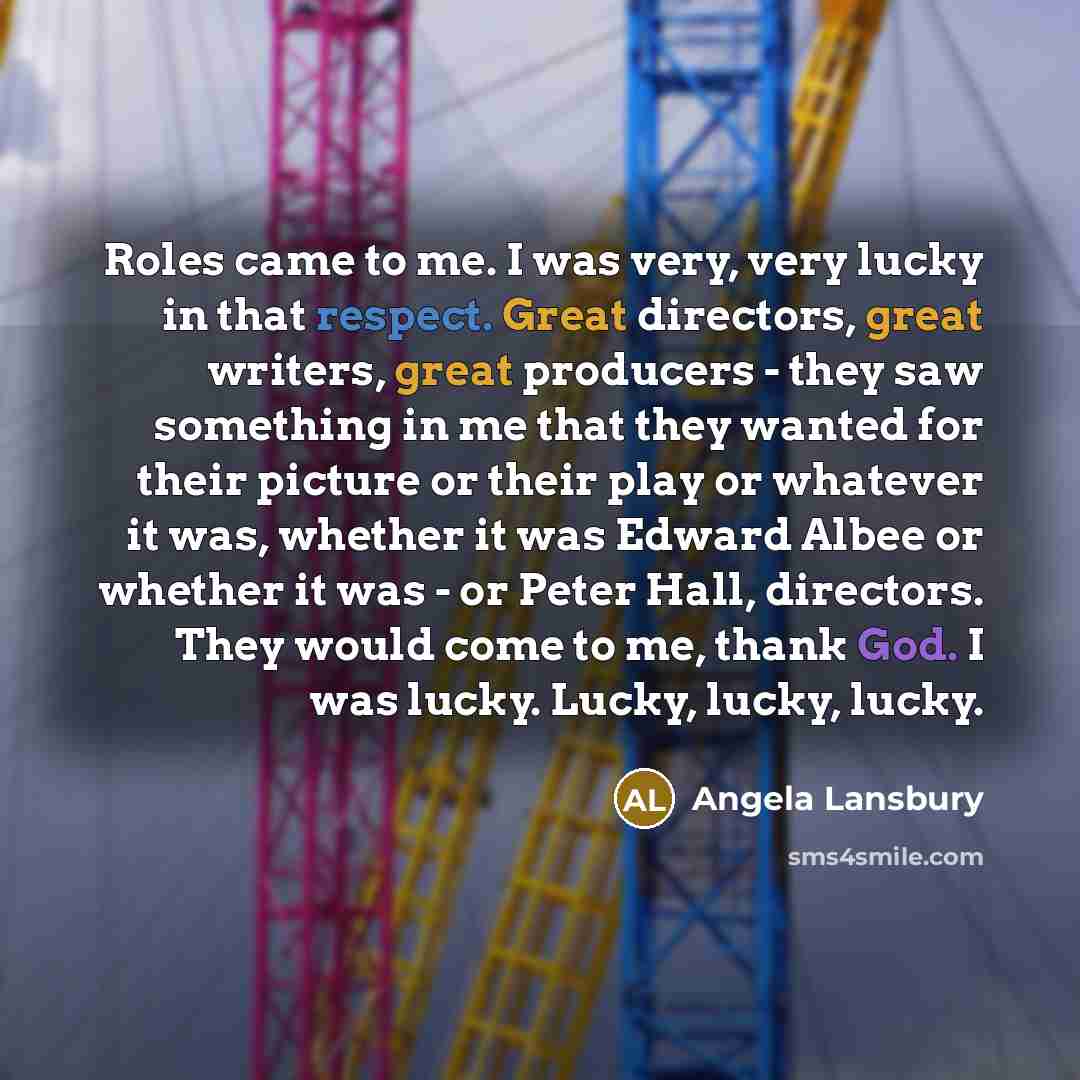 “Roles came to me. I was very, very lucky in…” quote by Angela Lansbury