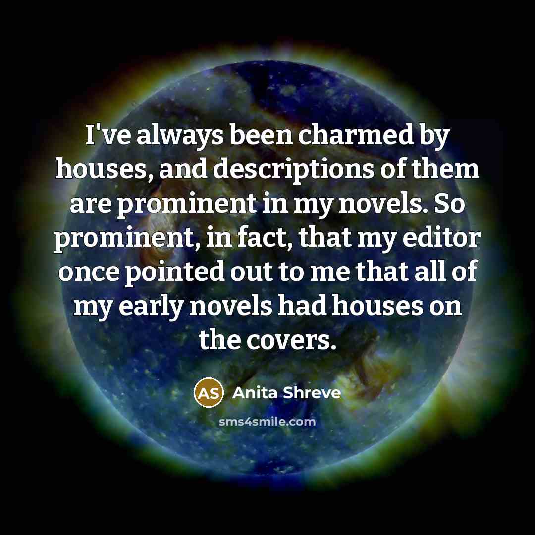 “I've always been charmed by houses, and descriptions of them…” quote by Anita Shreve