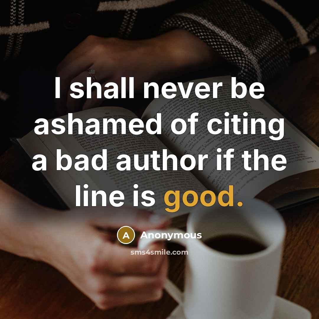 “I shall never be ashamed of citing a bad author…” quote by Anonymous