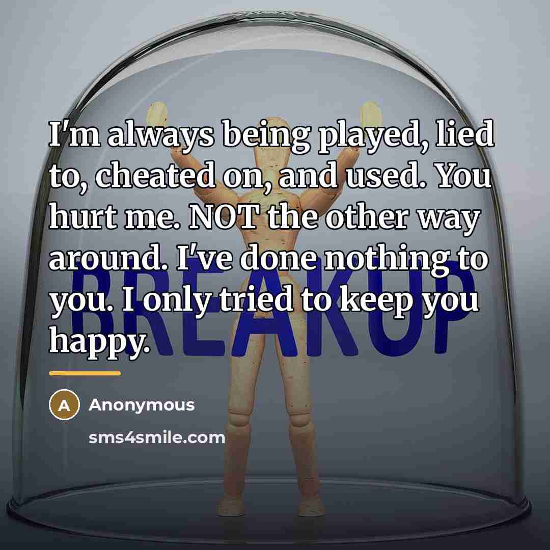 “I'm always being played, lied to, cheated on, and used.…” quote by Anonymous