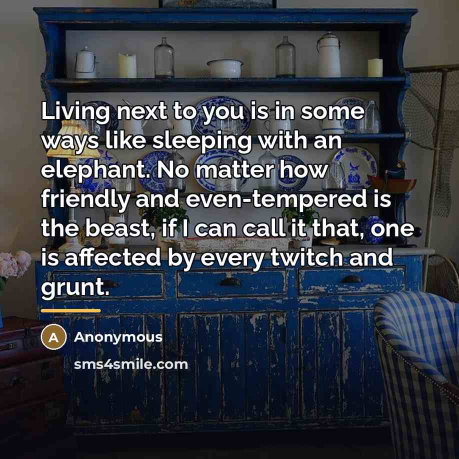 “Living next to you is in some ways like sleeping…” quote by Anonymous