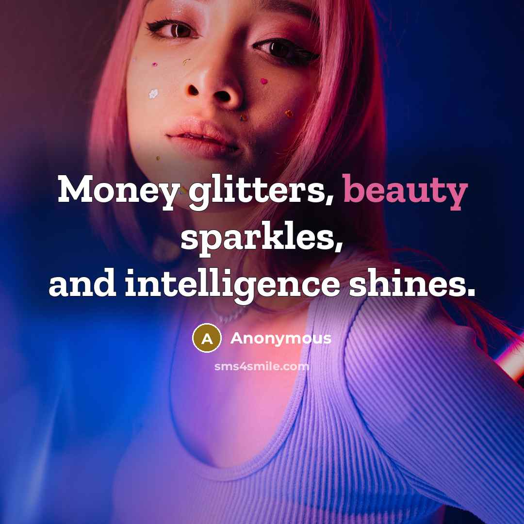 “Money glitters, beauty sparkles, and intelligence shines.…” quote by Anonymous