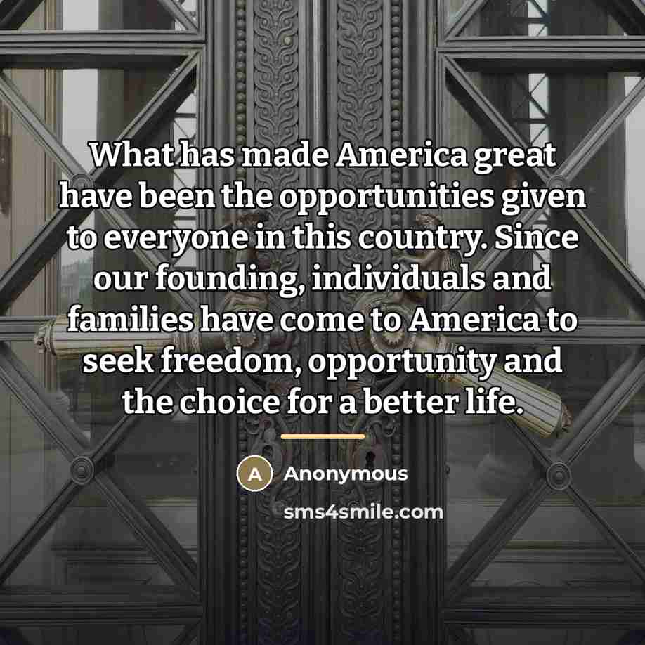 “What has made America great have been the opportunities given…” quote by Anonymous