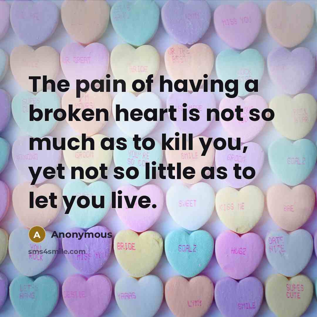 “The pain of having a broken heart is not so…” quote by Anonymous
