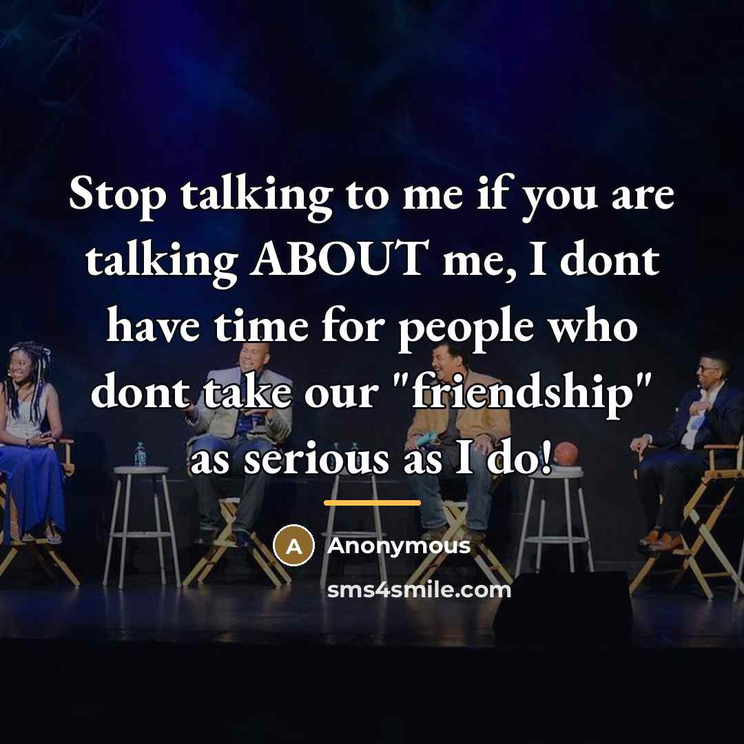 “Stop talking to me if you are talking ABOUT me,…” quote by Anonymous