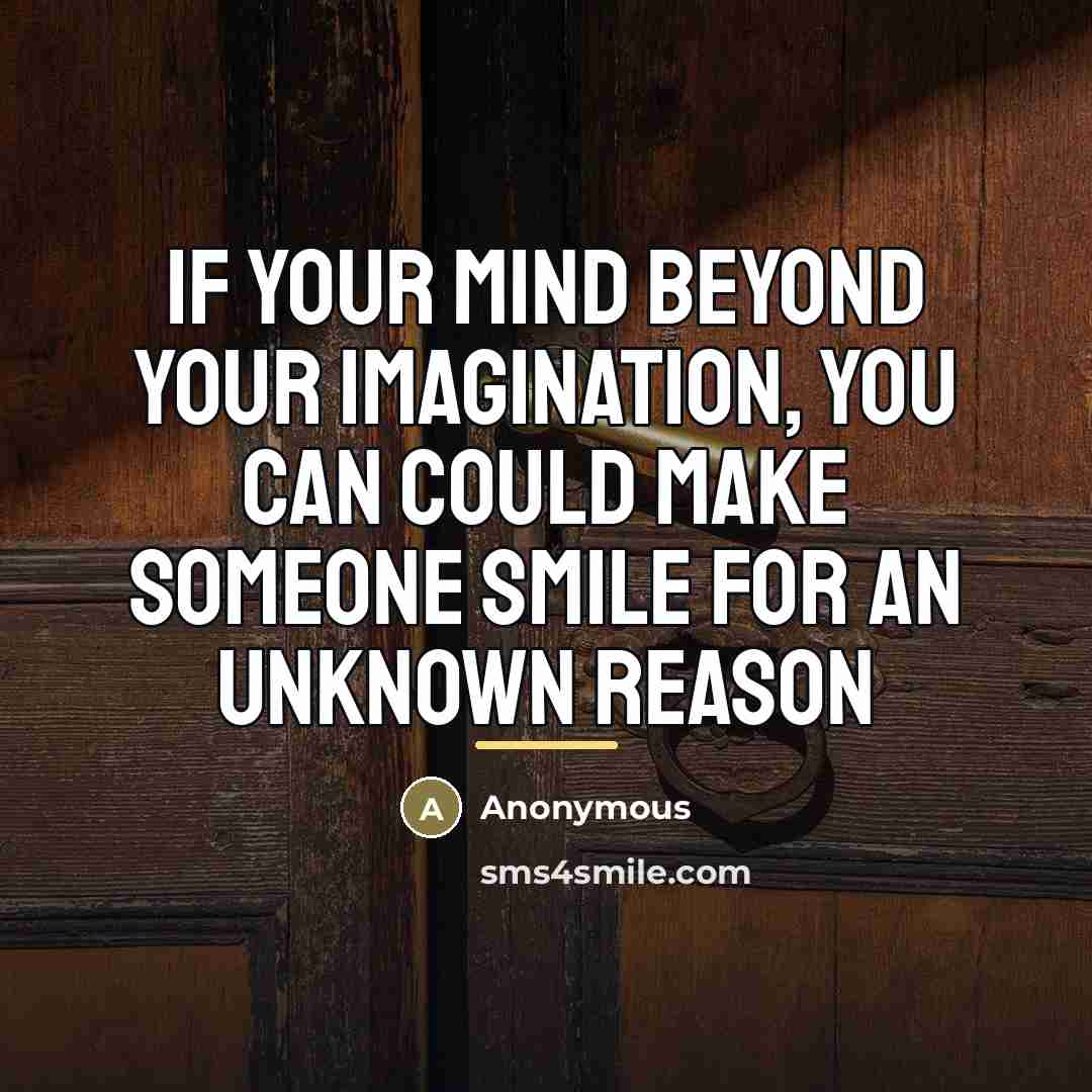 “If your mind beyond your imagination, you can could make…” quote by Anonymous