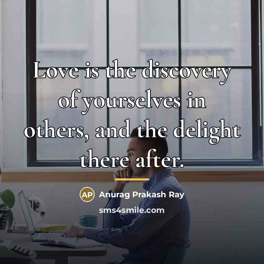 “Love is the discovery of yourselves in others, and the…” quote by Anurag Prakash Ray