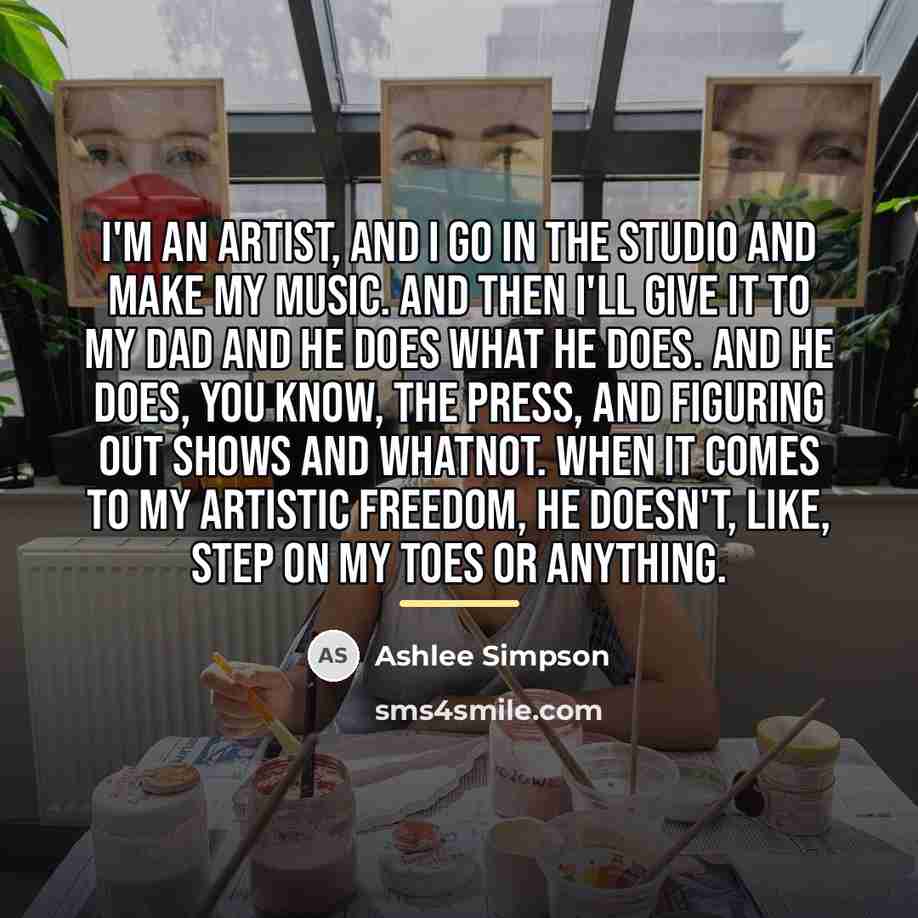 “I'm an artist, and I go in the studio and…” quote by Ashlee Simpson