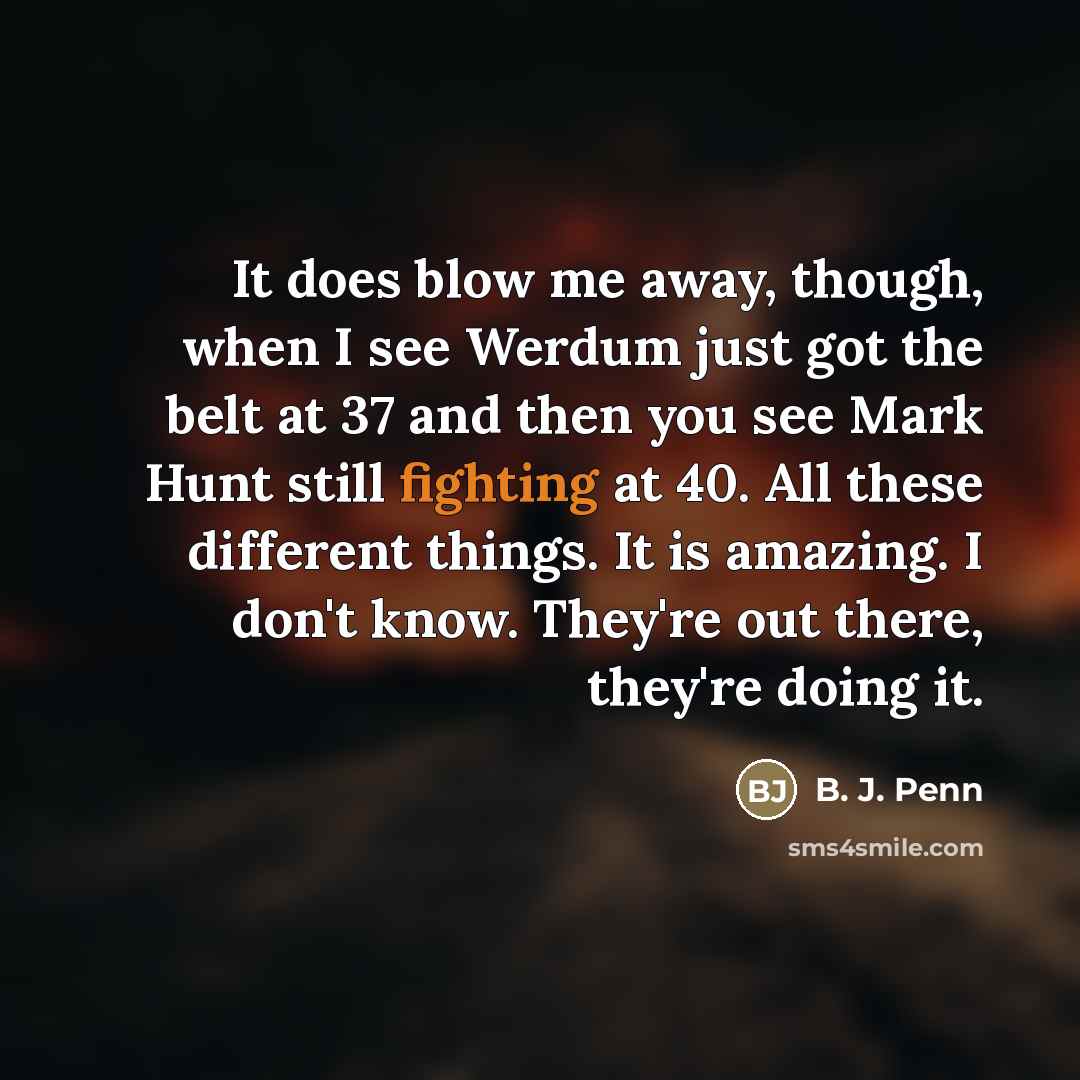 “It does blow me away, though, when I see Werdum…” quote by B. J. Penn