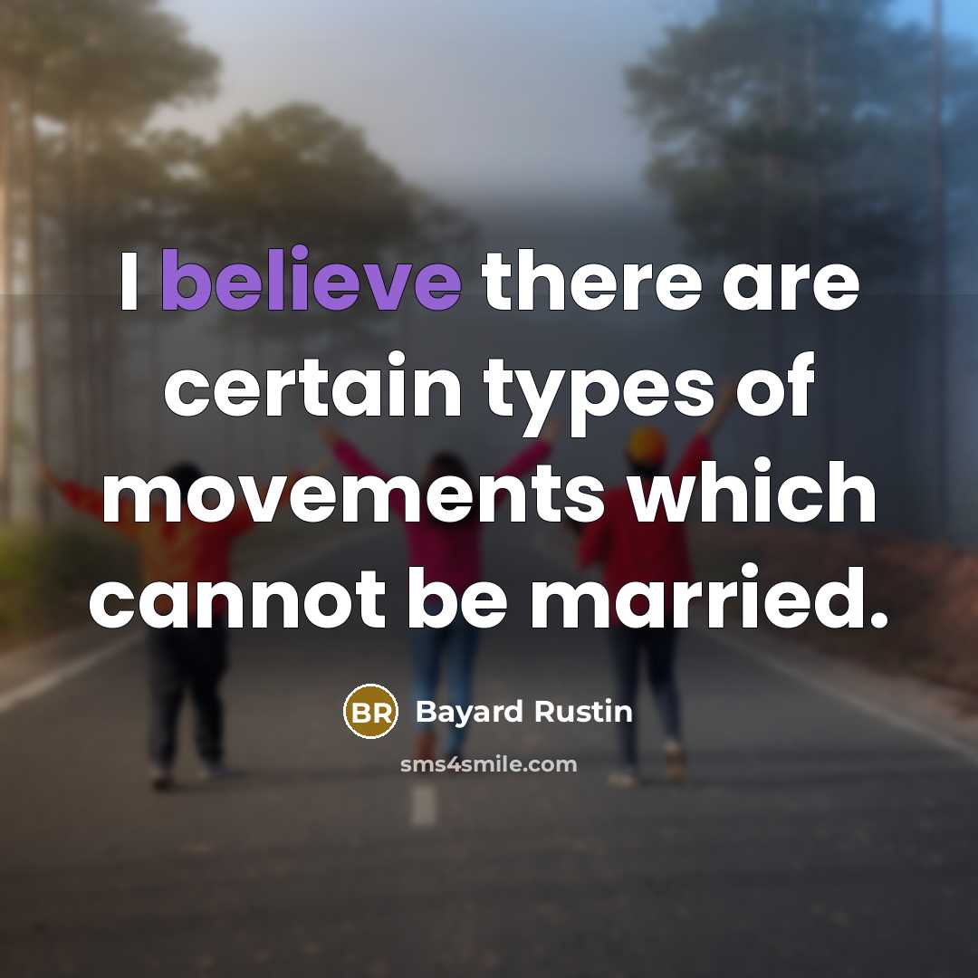 “I believe there are certain types of movements which cannot…” quote by Bayard Rustin