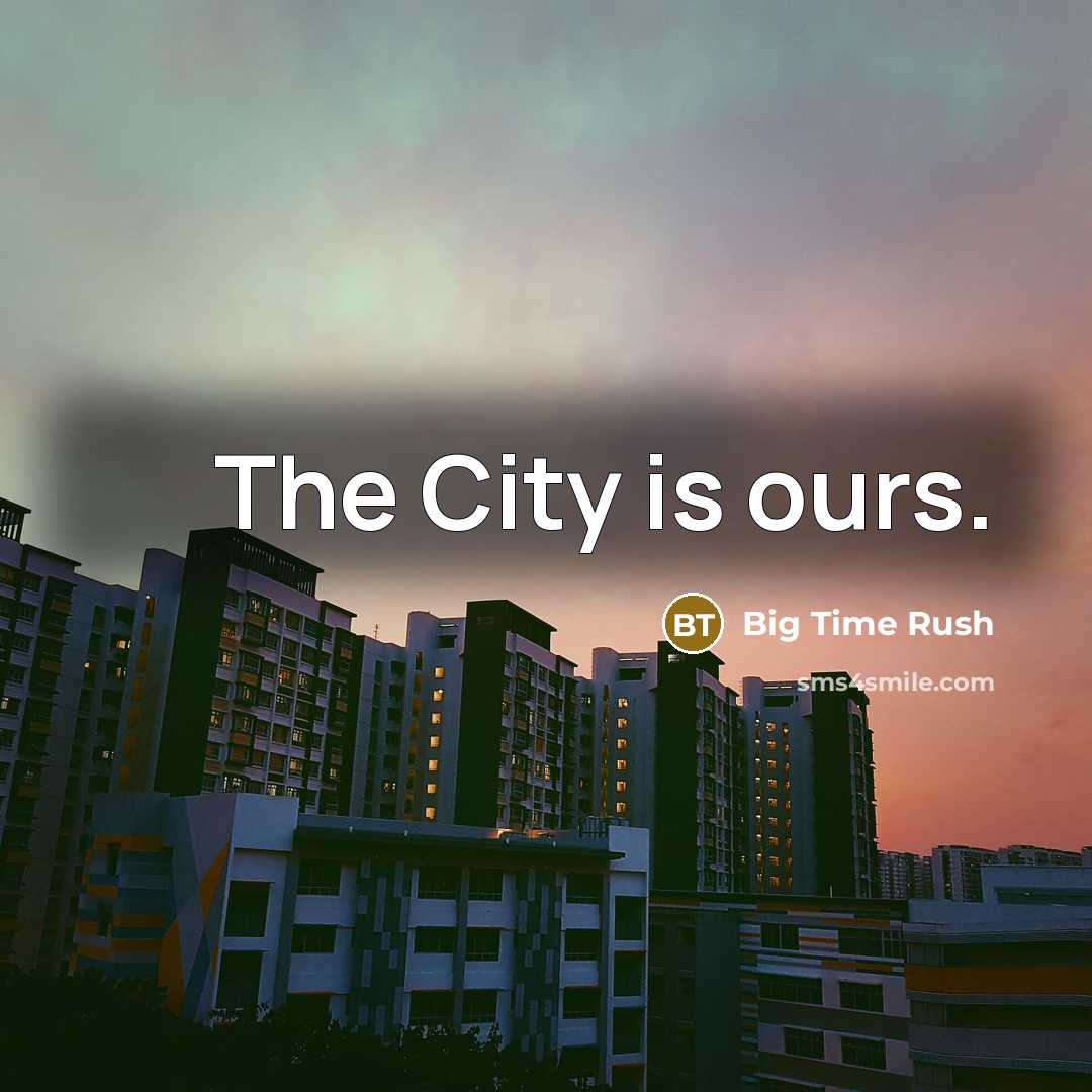 “The City is ours.…” quote by Big Time Rush