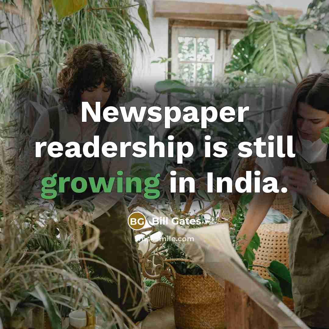 “Newspaper readership is still growing in India.…” quote by Bill Gates