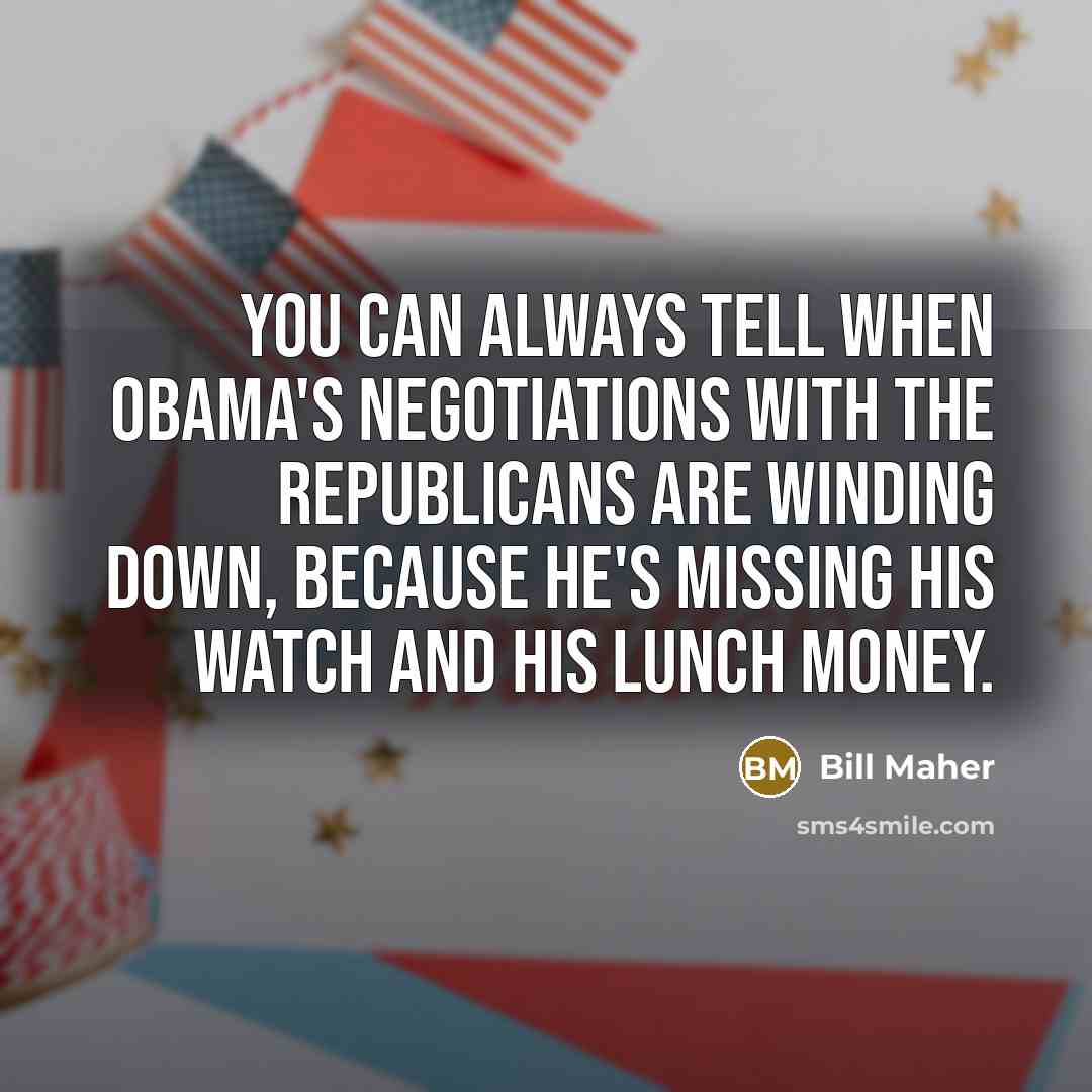 “You can always tell when Obama's negotiations with the Republicans…” quote by Bill Maher