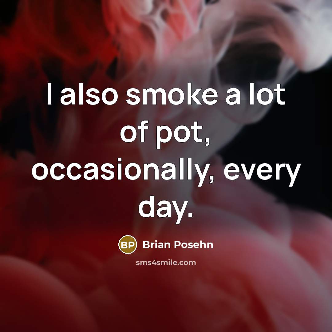 “I also smoke a lot of pot, occasionally, every day.…” quote by Brian Posehn
