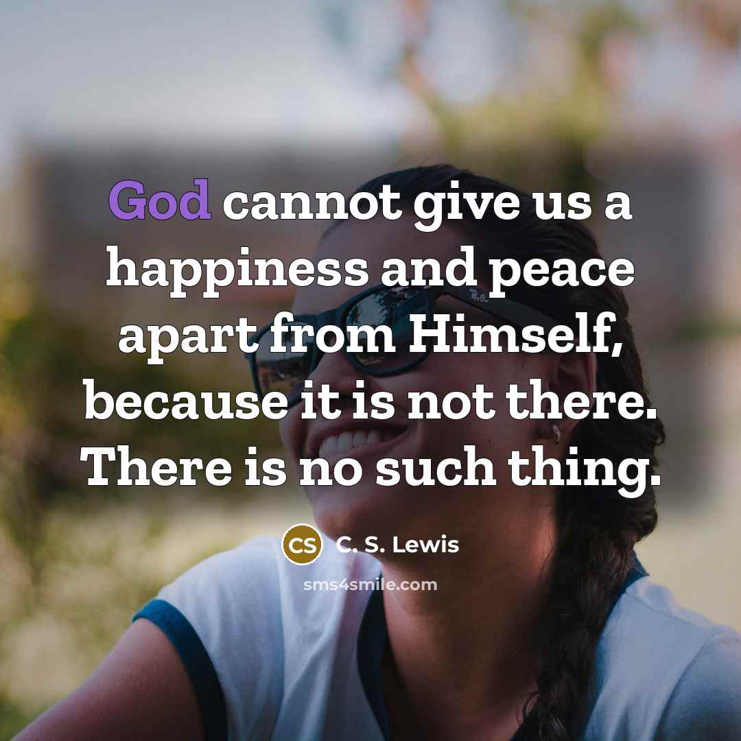 “God cannot give us a happiness and peace apart from…” quote by C. S. Lewis