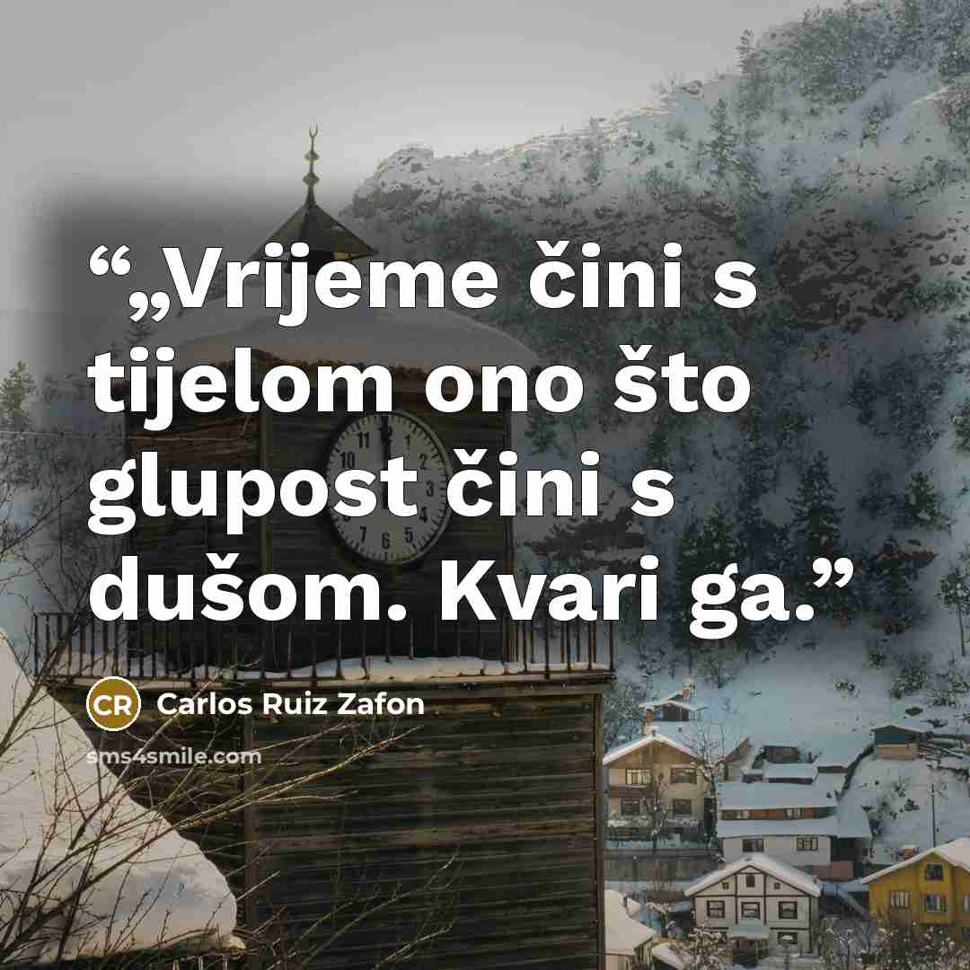 “„Vrijeme čini s tijelom ono što glupost čini s dušom. Kvari ga.” quote by Carlos Ruiz Zafón