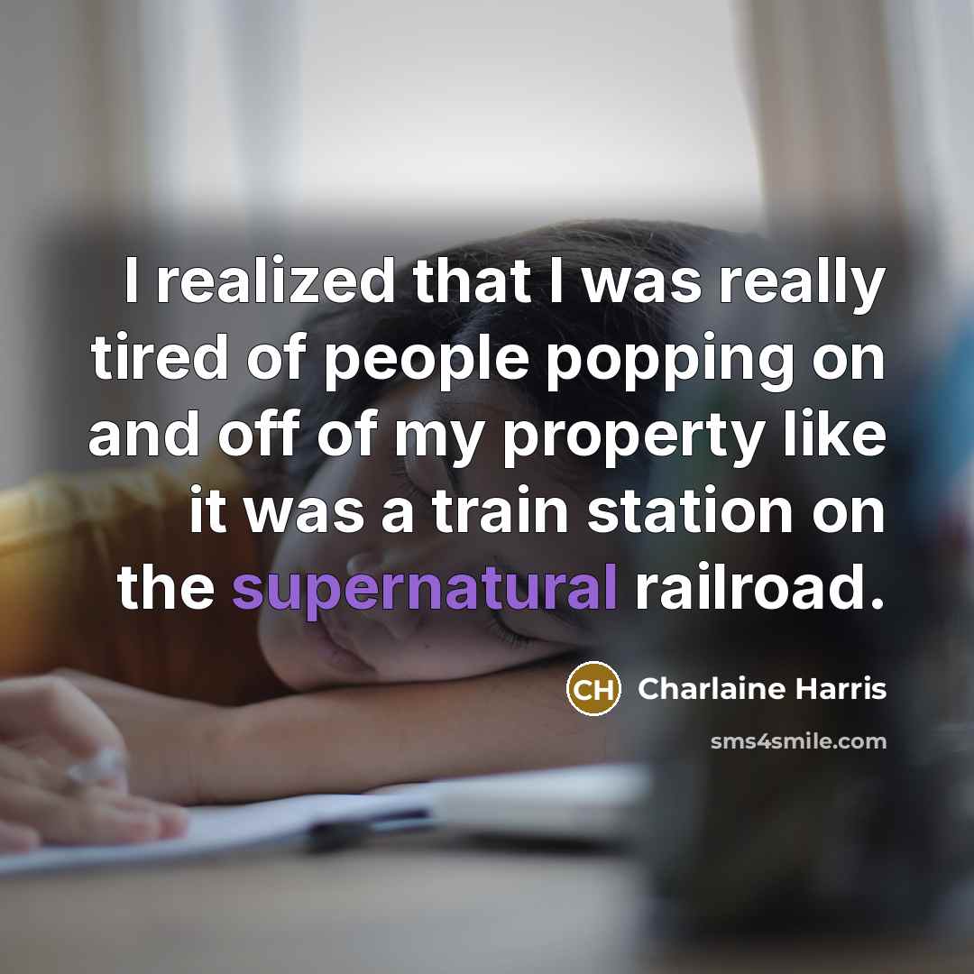 “I realized that I was really tired of people popping…” quote by Charlaine Harris
