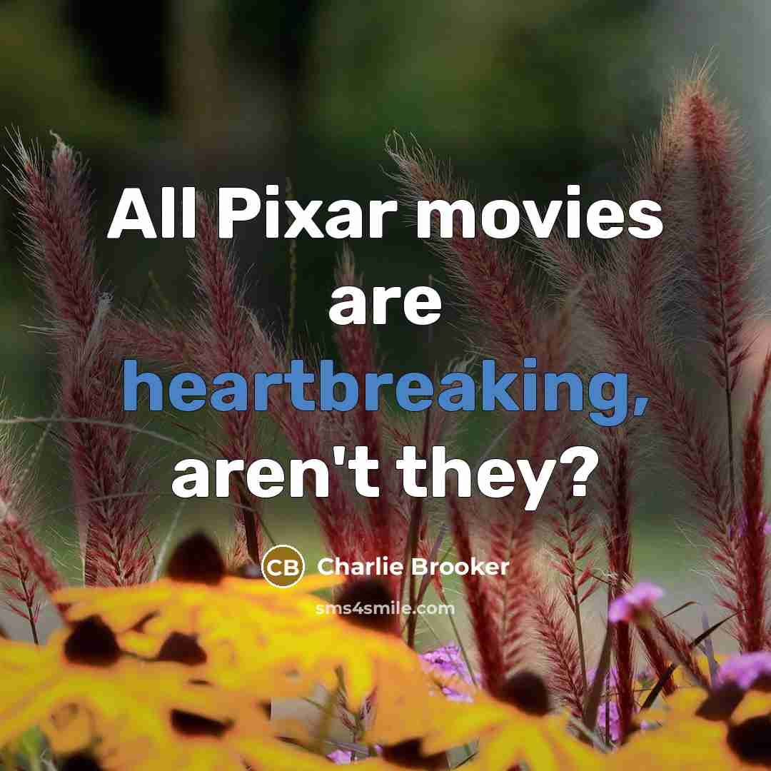 “All Pixar movies are heartbreaking, aren't they?…” quote by Charlie Brooker