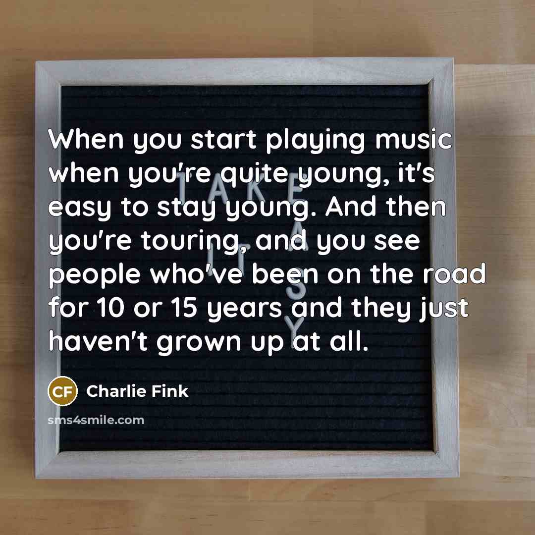 “When you start playing music when you're quite young, it's…” quote by Charlie Fink