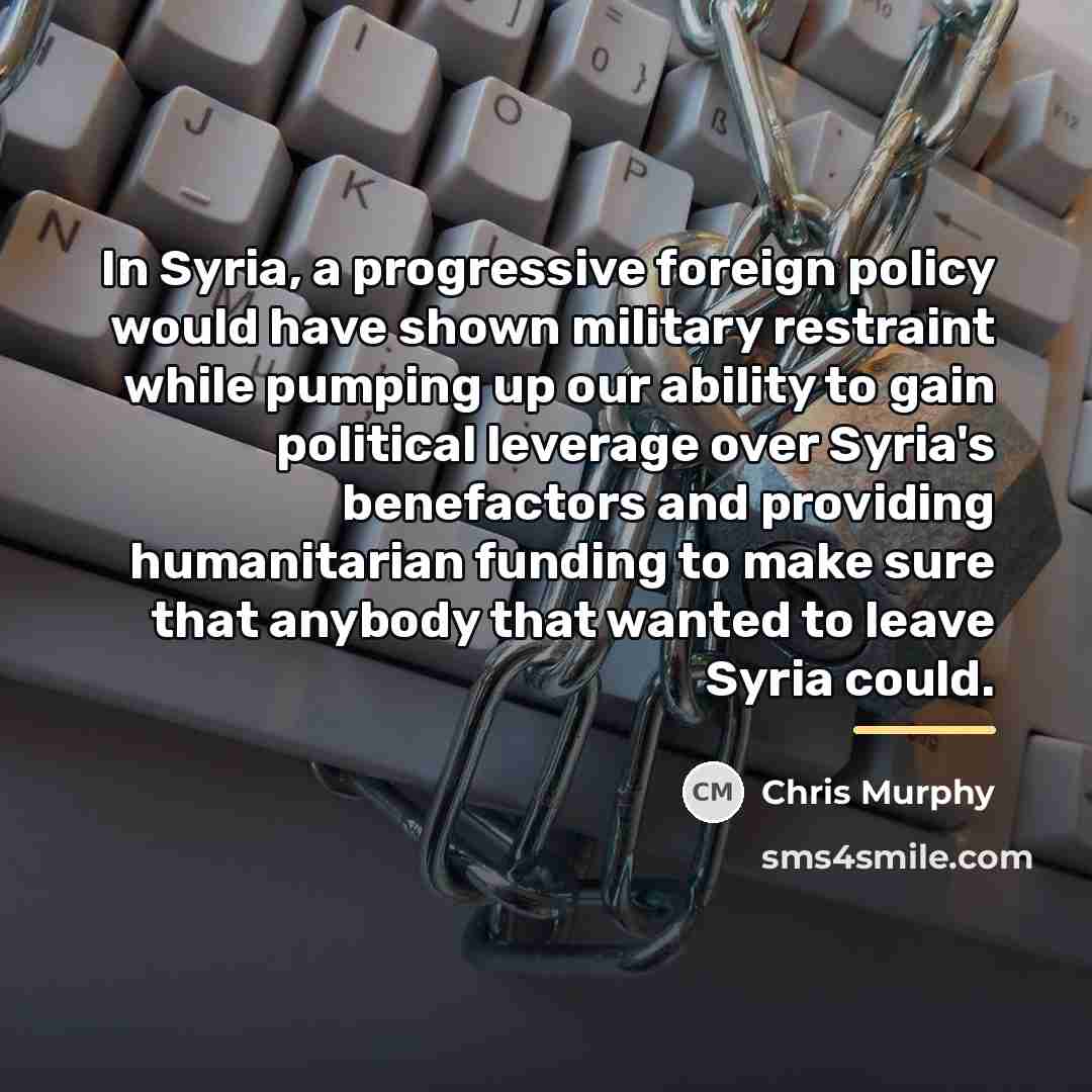 “In Syria, a progressive foreign policy would have shown military…” quote by Chris Murphy
