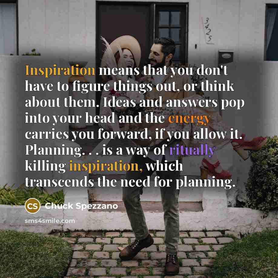 “Inspiration means that you don't have to figure things out,…” quote by Chuck Spezzano