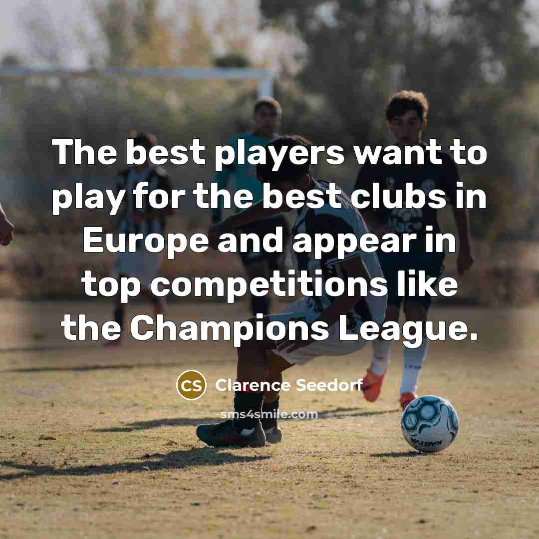 “The best players want to play for the best clubs…” quote by Clarence Seedorf